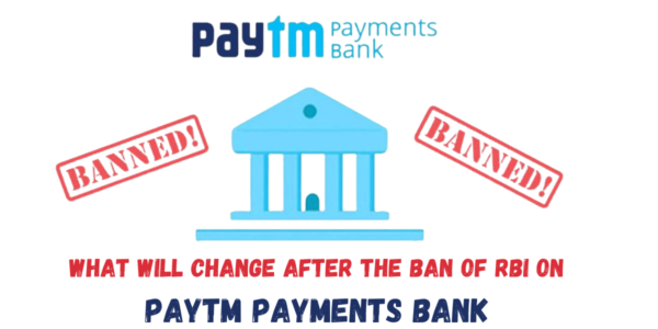 What will change after the Ban of RBI on Paytm Payments Bank?
